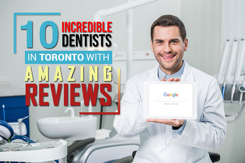 10 Incredible Dentists in Toronto with Amazing Reviews