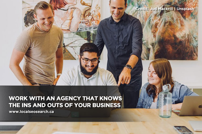 Work with an agency that knows the ins and outs of your business