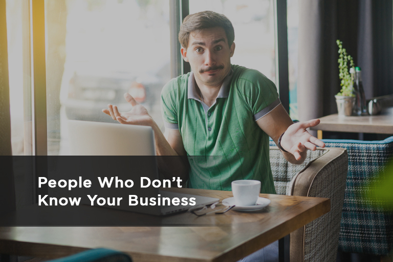 People Who Don’t Know Your Business