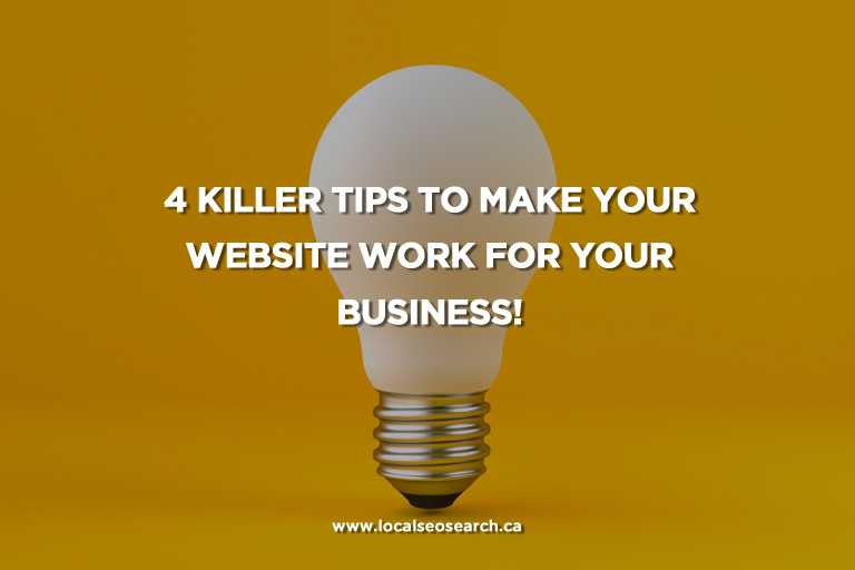 4 Killer Tips to Make your Website Work for Your Business!