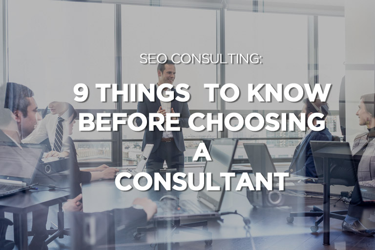 SEO Consulting: 9 Things to Know Before Choosing a Consultant