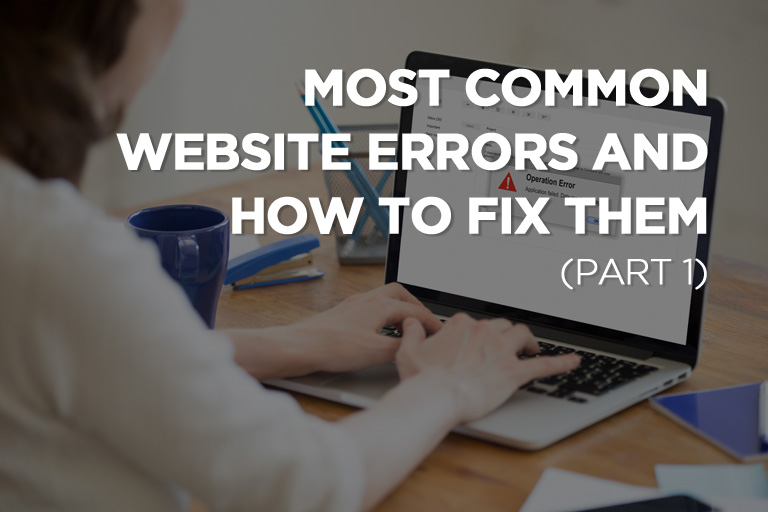 Most Common Website Errors and How to Fix Them (Part 1)