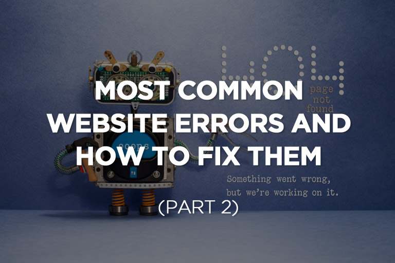 Most Common Website Errors and How to Fix Them (Part 2)