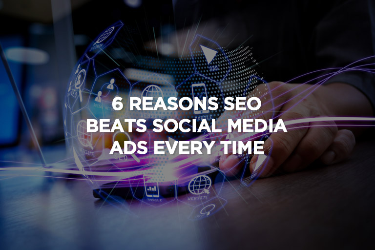6 Reasons SEO Beats Social Media Ads Every Time