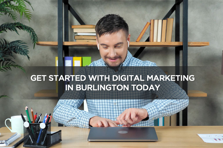Get Started With Digital Marketing in Burlington Today