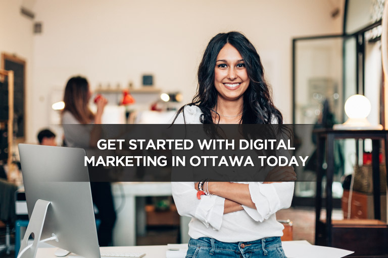 Get Started With Digital Marketing in Ottawa Today