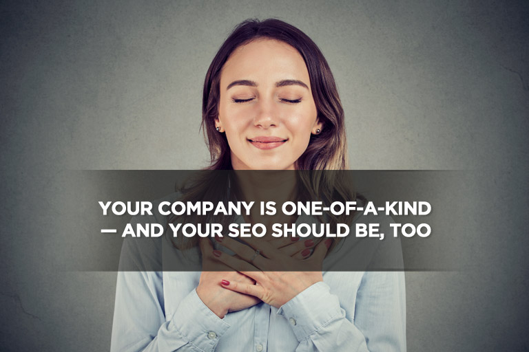 Your Company Is One-of-a-Kind — And Your SEO Should Be, Too