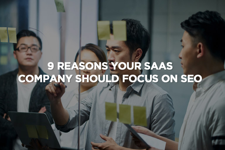 9 Reasons Your SaaS Company Should Focus on SEO