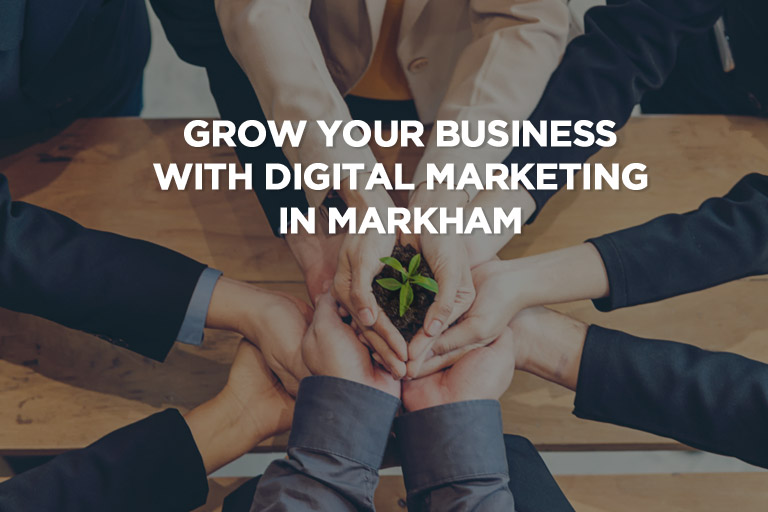 Grow Your Business With Digital Marketing in Markham