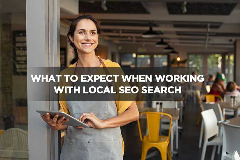 What to Expect When Working With Local SEO Search What to Expect When Working With Local SEO Search