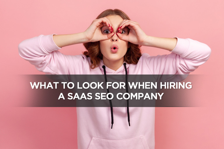 What To Look For When Hiring A SaaS SEO Company