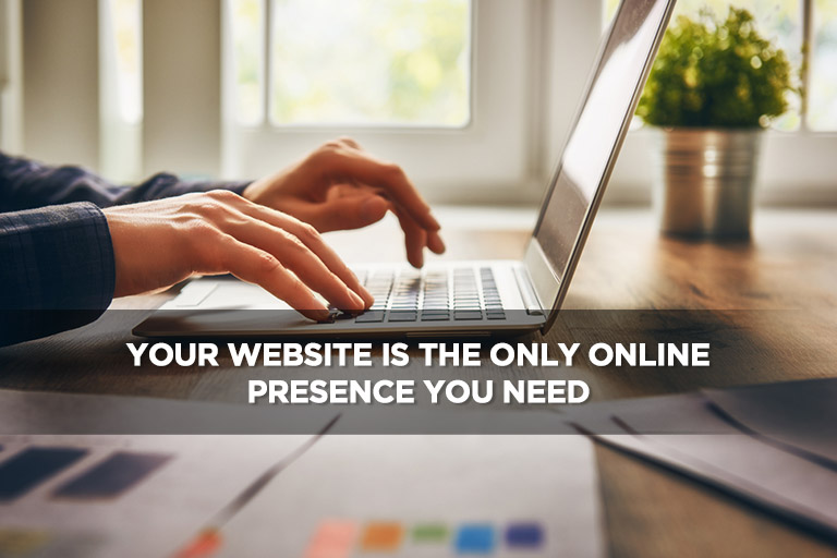 Your Website is the Only Online Presence You Need