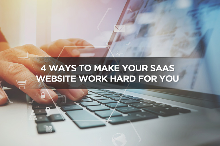 4 Ways to Make Your SaaS Website Work Hard For You