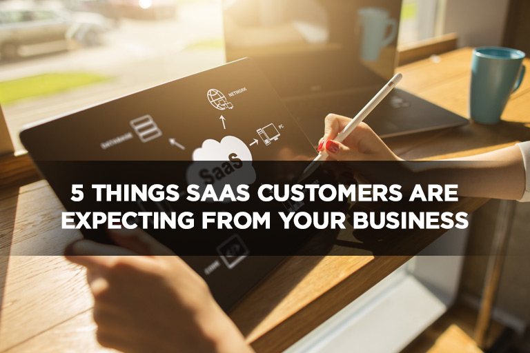 5 Things SaaS Customers Are Expecting From Your Business