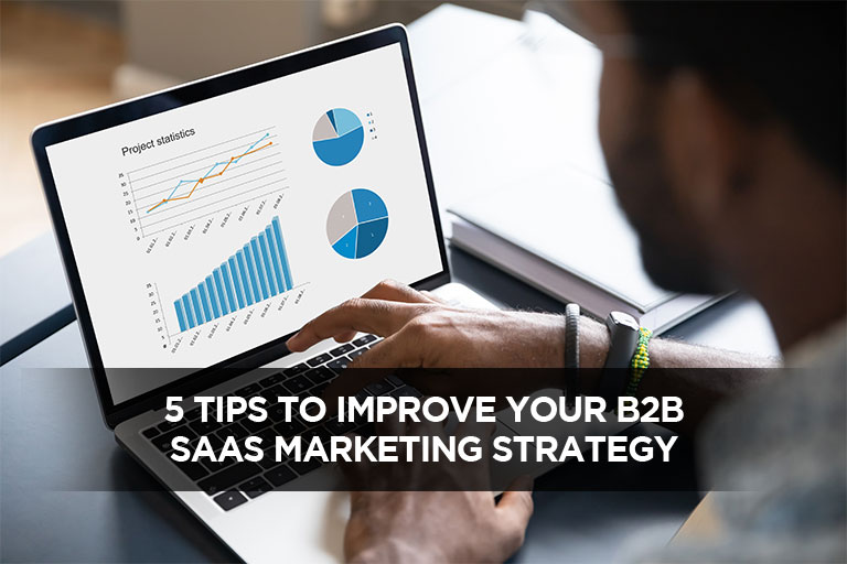 5 Tips To Improve Your B2B SaaS Marketing Strategy