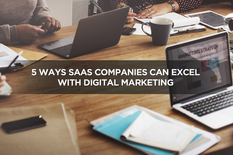 5 Ways SaaS Companies Can Excel With Digital Marketing