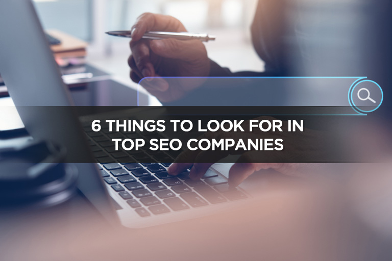 6 Things to Look For in Top SEO Companies