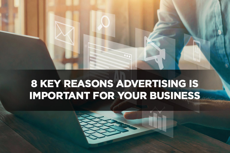 8 Key Reasons Advertising is Important For Your Business