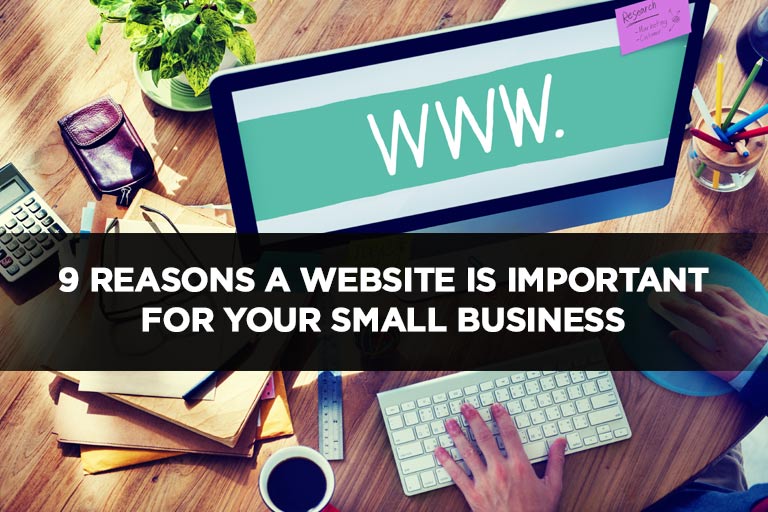 9 Reasons a Website is Important For Your Small Business