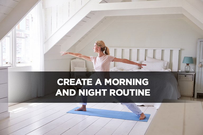 Create a Morning and Night Routine
