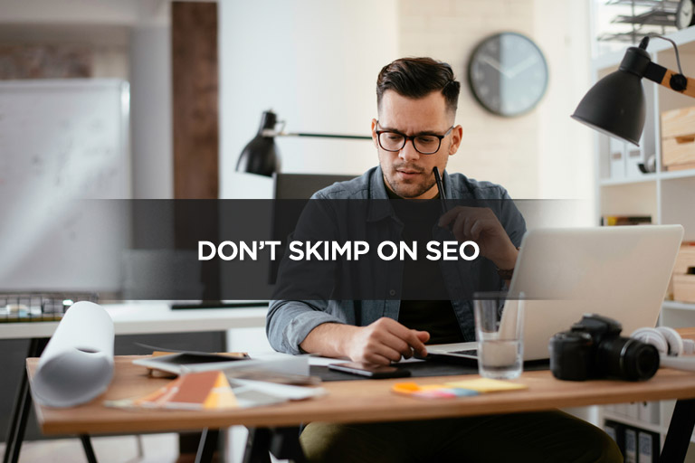 Don&rsquo;t Skimp On SEO