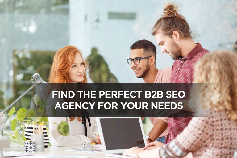 Find The Perfect B2B SEO Agency For Your Needs