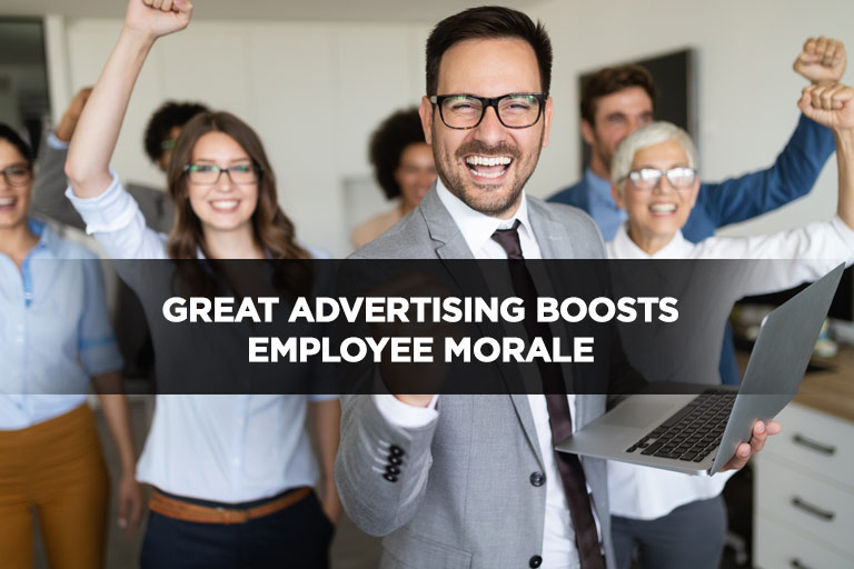 Great Advertising Boosts Employee Morale