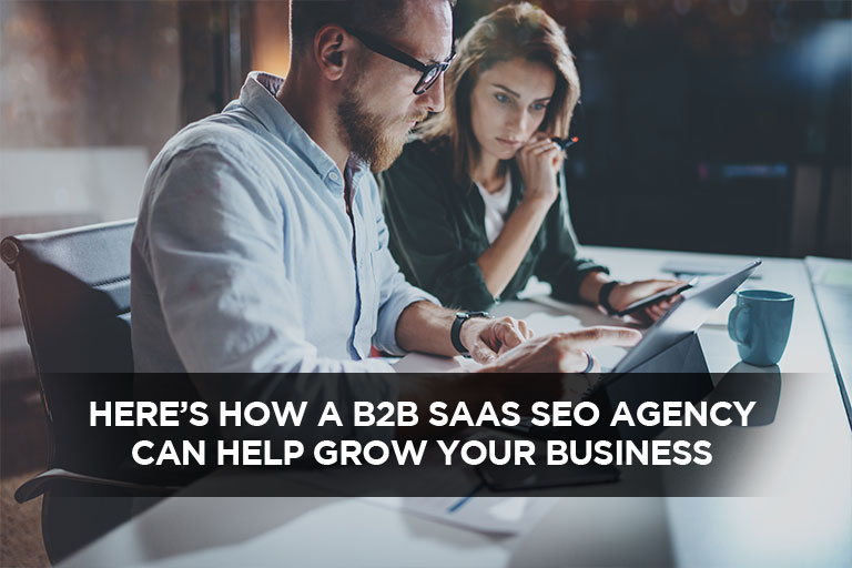 Here’s How A B2B SaaS SEO Agency Can Help Grow Your Business