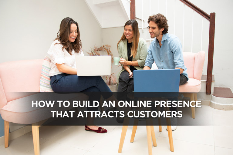 How To Build An Online Presence That Attracts Customers