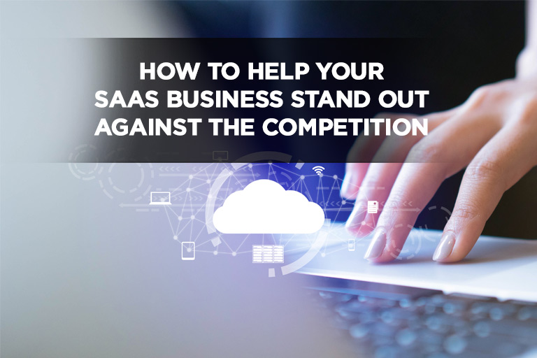 How To Help Your SaaS Business Stand Out Against The Competition