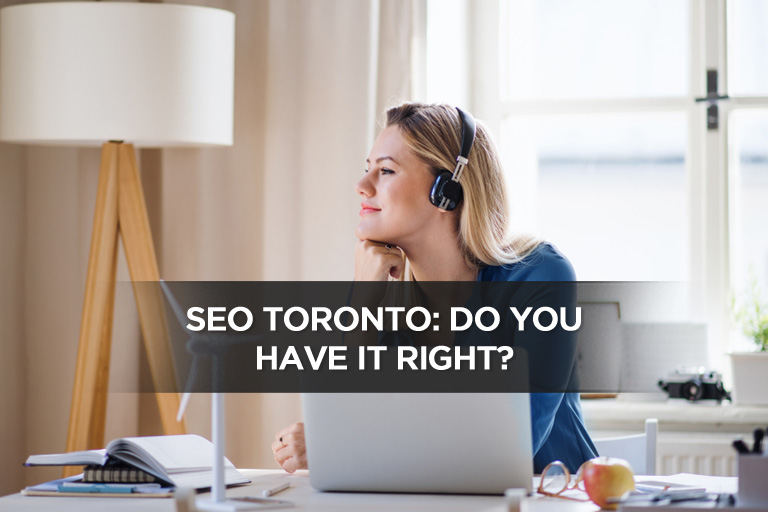 SEO Toronto: Do You Have it Right?