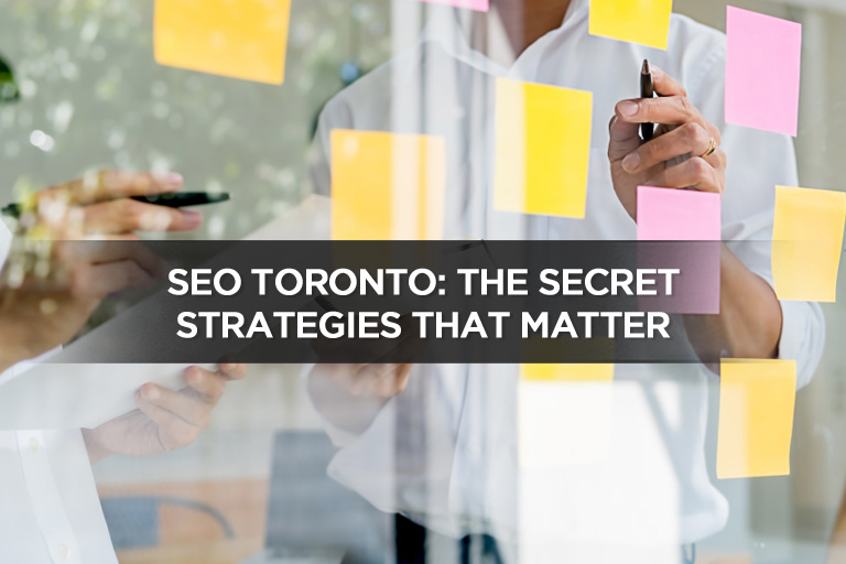 SEO Toronto: The Secret Strategies That Matter