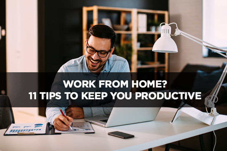 Work From Home? 11 Tips to Keep You Productive