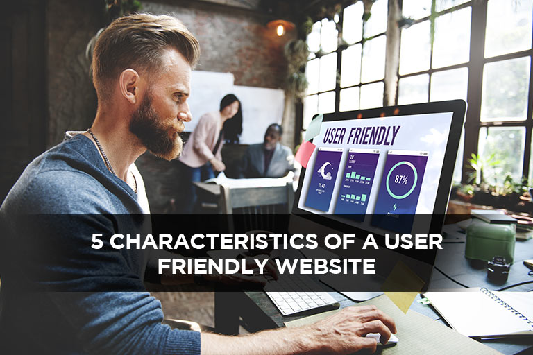 5 Characteristics of a User Friendly Website