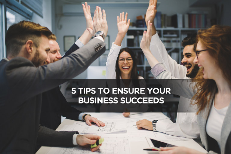 5 Tips to Ensure Your Business Succeeds