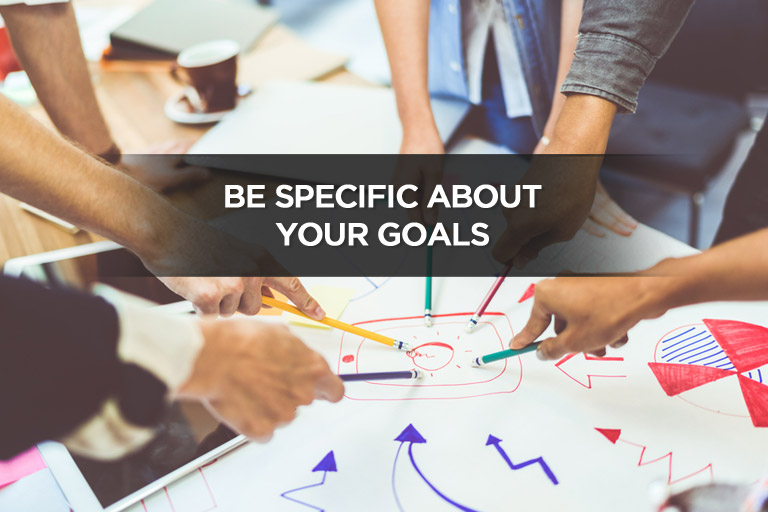 Be Specific About Your Goals