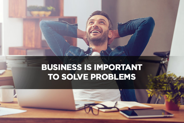 Business is Important to Solve Problems