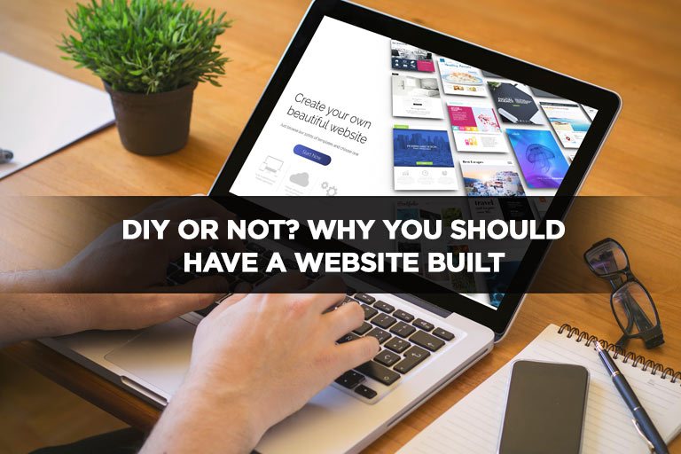 DIY or Not? Why You Should Have a Website Built