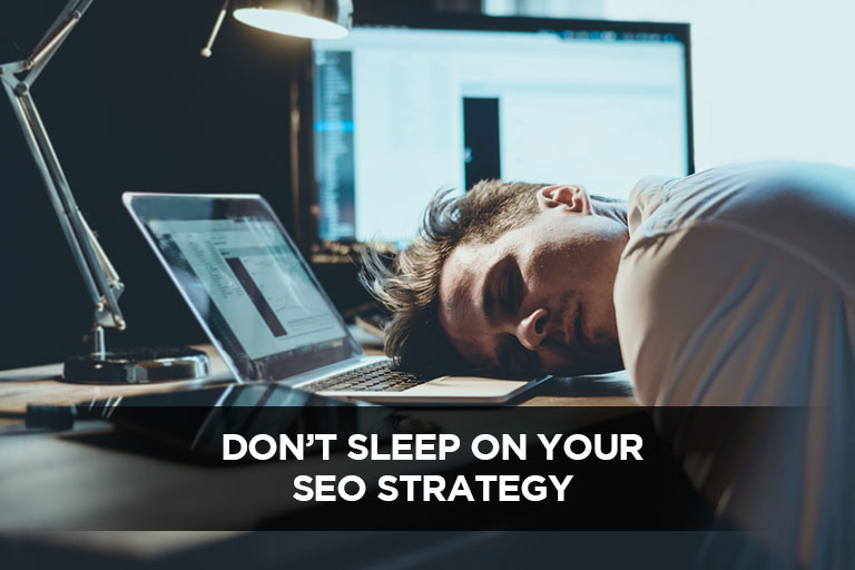 Don’t Sleep On Your SEO Strategy