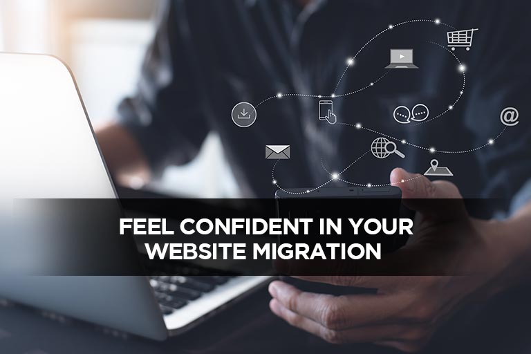 Feel Confident In Your Website Migration