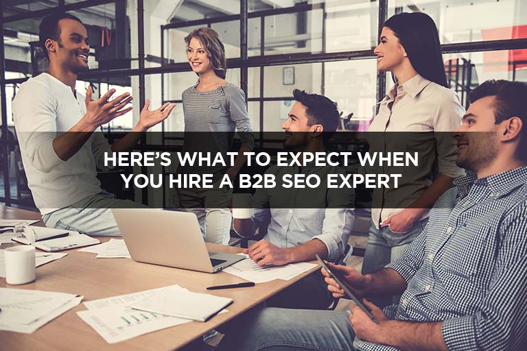 Here’s What To Expect When You Hire A B2B SEO Expert
