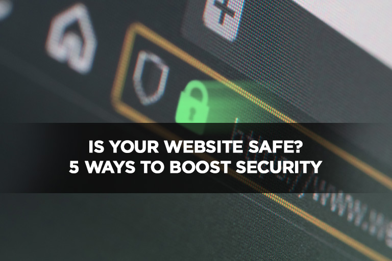Is Your Website Safe? 5 Ways to Boost Security