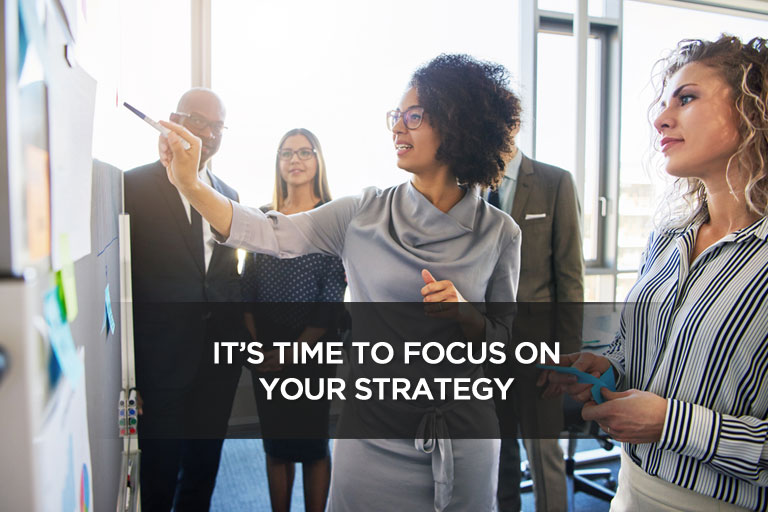 It’s Time To Focus On Your Strategy