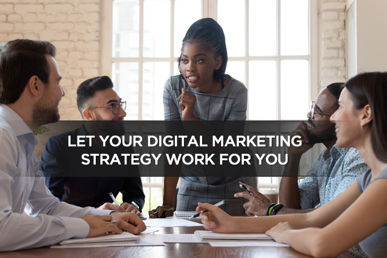 Let Your Digital Marketing Strategy Work For You
