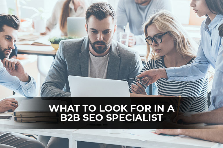 What to Look for In A B2B SEO Specialist