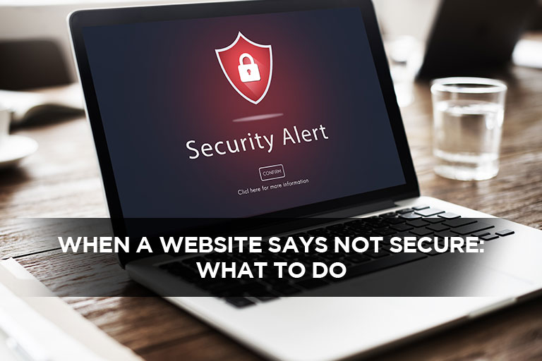 When a Website Says Not Secure: What to Do