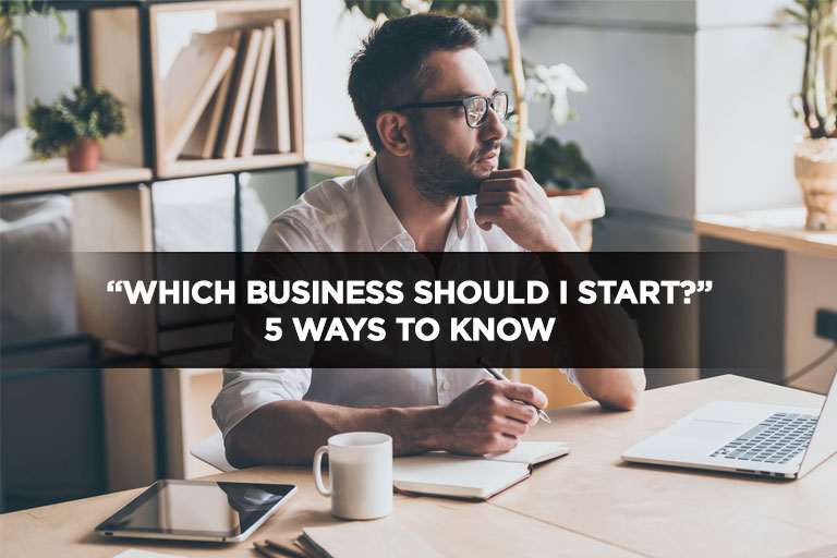 “Which Business Should I Start?” 5 Ways to Know