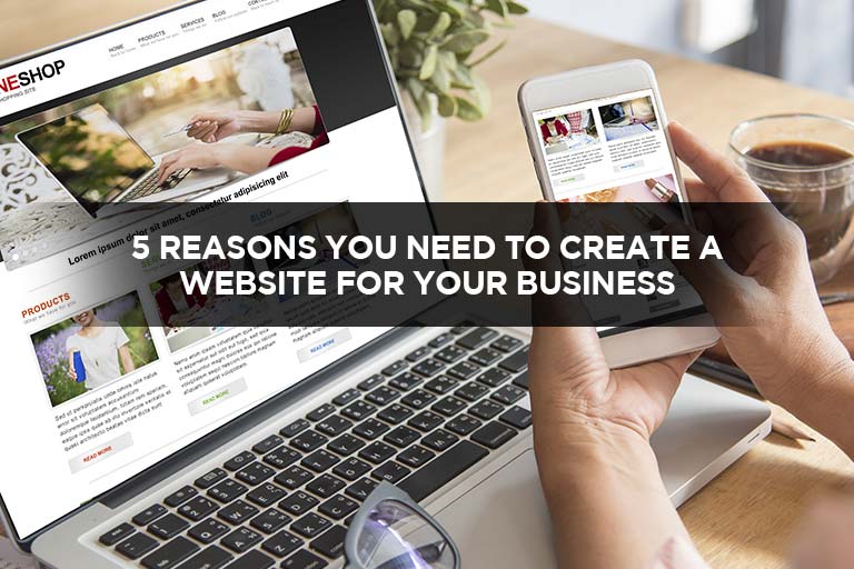 5 Reasons You Need To Create A Website For Your Business