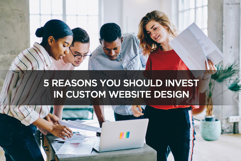 5 Reasons You Should Invest In Custom Website Design