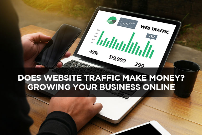 Does Website Traffic Make Money? Growing Your Business Online